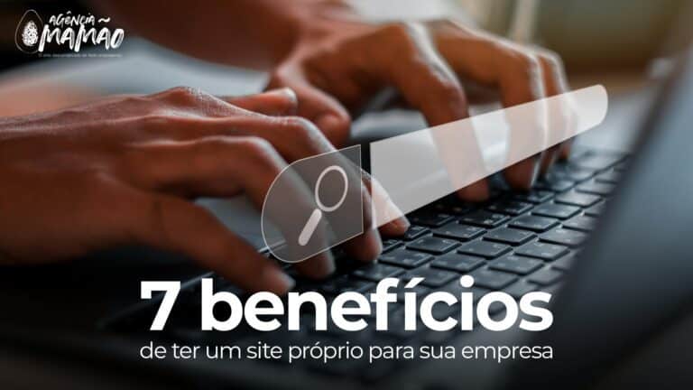 7 Benefícios de Ter um Site Próprio para Sua Empresa